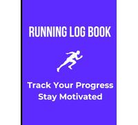 Running Log Book | Daily Run Tracker & Training Journal for Runners: Track Your Miles, Improve Performance & Stay Motivated | Running Planner for Marathon, Sprint & Fitness Training