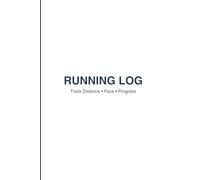 Running Log Book: Track Your Miles, Pace, Distance & Progress: Daily Running Journal for Beginners & Marathon Training