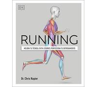 Running: Mejora tu técnica, evita lesiones, perfecciona tu entrenamiento