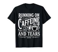 Running on Caffeine and Tears Épuisement dû au Stress - T-Shirt