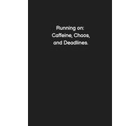 Running on Caffeine, Chaos, and Deadlines. - Funny Notebook for Work, Office Humor, Gag Gift for Coworkers, Sarcastic Lined Journal