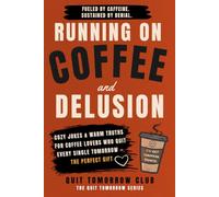 Running on Coffee and Delusion: Cozy Jokes and Warm Truths for Coffee Lovers Who Quit Every Single Tomorrow - The Perfect Gift