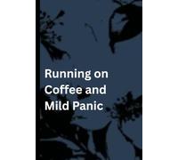 Running on Coffee and Mild Panic: A Funny Notebook for Big Ideas, Emergency To-Do Lists, and Maintaining the Appearance of Control