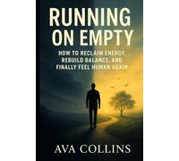 Running on Empty: How to Reclaim Energy, Rebuild Balance, and Finally Feel Human Again