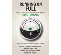 Running on Full: You Recovered Once, Never Go Back: How to Stay Well After Burnout, Spot the Slide Early, and Never Run on Empty Again