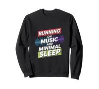 Running on Music and Minimal Sleep Sweatshirt