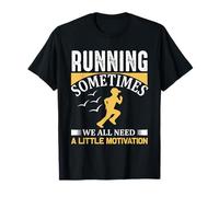 Running Sometimes We All Need A Little Motivation Runner T-Shirt