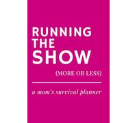 Running the Show (More or Less) - Undated Weekly Planner for Moms: Funny Gift Idea for Mother’s Day, Mom Birthday or New Moms - Organize Life, Family & Chaos