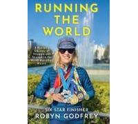Running The World, A Runner's Odyssey Of Struggle And Triumph In The World Marathon Majors