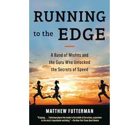 Running to the Edge: A Band of Misfits and the Guru Who Unlocked the Secrets of Speed