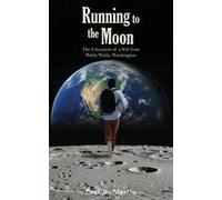 Running To The Moon: The Education Of A Kid From Walla Walla, Washington