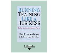 Running Training Like A Business: Delivering Unmistakable Value (Large Print 16pt)