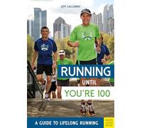 Running Until You're 100: A Guide to Lifelong Running