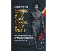 Running While Black, Running While Female: Shirley Chisholm’s Audacious 1972 Presidential Campaign and the Fight to Shatter America’s Highest Glass Ceiling