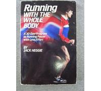 Running with the Whole Body: A 30-day Program to Running Faster with Less Effort