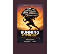 RUNNING WITH WEIGHT: Let’s talk about what you’re already doing and why it counts.