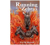 Running With Zebras: A Daughter's Journey Through The Fire