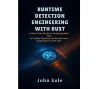 Runtime Detection Engineering with Rust: A Blue-Team Guide to Designing Real-Time Detection Pipelines and Kernel-Level Observability with Rust