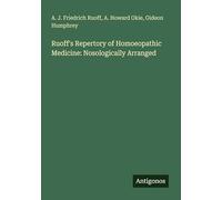 Ruoff's Repertory of Homoeopathic Medicine: Nosologically Arranged