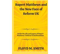 Rupert Matthews and the New Face of Reform UK: Inside the Life and Legacy of Rupert Matthews’ Political Transformation