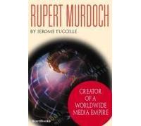 Rupert Murdoch: Creator Of A Worldwide Media Empire