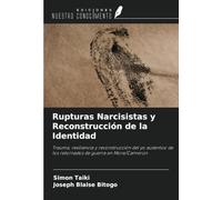 Rupturas Narcisistas y Reconstrucción de la Identidad: Trauma, resiliencia y reconstrucción del yo auténtico de los retornados de guerra en Mora/Camerún