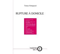 Rupture à domicile - Tristan Petitgirard - Tertium - broché - Théâtre