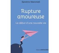 Rupture amoureuse - Le début d'une nouvelle vie Sandrino Mancinelli (Auteur)