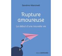 Rupture amoureuse - Le début d'une nouvelle vie - Sandrino Mancinelli - Contre-Dires - broché - Guide