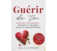 Rupture amoureuse: Poèmes et citations pour guérir son cœur brisé et se reconstruire après une séparation