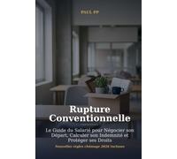 Rupture Conventionnelle: Le Guide du Salarié pour Négocier son Départ, Calculer son Indemnité et Protéger ses Droits face aux Nouvelles Règles Chômage 2026