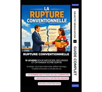 Rupture Conventionnelle Stratégique: 15 leviers pour négocier, sécuriser et optimiser votre sortie