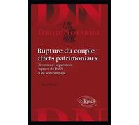 Rupture du couple : effets patrimoniaux: Divorces et séparation, rupture de PACS et de concubinage