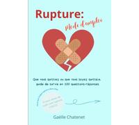Rupture: Mode d'Emploi: Que vous quittiez ou que vous soyez quitté.e, guide de survie en 100 questions-réponses