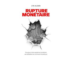 Rupture monétaire: Pourquoi notre système monétaire est défaillant et comment l’améliorer