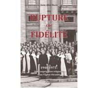 Rupture ou fidélité 1948-1975 : une congrégation religieuse dans l’église ébranlée - Soeur Alice-Marie - Clovis - broché - Essai