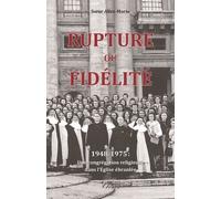 Rupture Ou Fidélité - 1948-1975 : Une Congrégation Religieuse Dans L'église Ébranlée