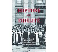 Rupture Ou Fidélité. 1948-1975 : une Congrégation Religieuse Dans l'Eglise Ebranlée