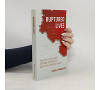 Ruptured Lives: How Hitler's Final Solution Decimated My Family And Stalin's Iron Curtain Tore It Apart