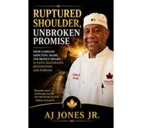 Ruptured Shoulder, Unbroken Promise: From Gambling Addiction, Shame, and Broken Dreams to Faith, Deliverance, Restoration, and Purpose
