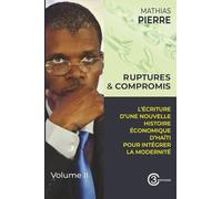 Ruptures et Compromis: L’Écriture d’une Nouvelle Histoire Économique d’Haiti pour Intégrer la Modernité