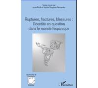 Ruptures, fractures, blessures : l'identité en question dans le monde hispanique L'identité en question dans le monde hispanique - Sophie Degenne-Fernandez - L'harmattan - broché - Essai