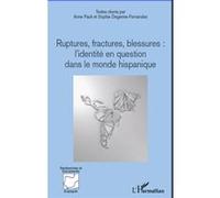 Ruptures, fractures, blessures : l'identité en question dans le monde hispanique Sophie Degenne-Fernandez (Auteur), Anne Paoli (Auteur)