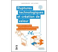 Ruptures technologiques et création de valeur Stratégies pour construire de nouveaux écosystèmes d’affaires et faire face aux géants de l’internet - Laurent Leboucher - Fyp - broché - Etude