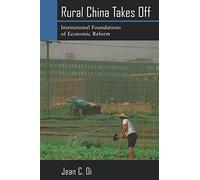 Rural China Takes Off: Institutional Foundations of Economic Reform