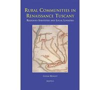 Rural Communities In Renaissance Tuscany: Religious Identities And Local Loyalties (Europa Sacra)