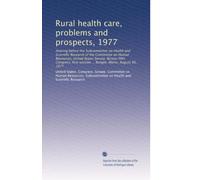 Rural health care, problems and prospects, 1977: Hearing before the Subcommittee on Health and Scientific Research of the Committee on Human ... session ... Bangor, Maine, August 30, 1977
