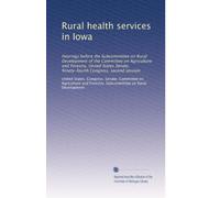 Rural health services in Iowa: Hearings before the Subcommittee on Rural Development of the Committee on Agriculture and Forestry, United States Senate, Ninety-fourth Congress, second session