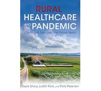 Rural Healthcare and the Pandemic: Challenges, Solutions, and Future Needs