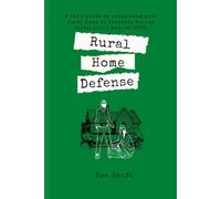 Rural Home Defense: A cop's guide to protecting your rural home or property during riots, civil war, or SHTF.
